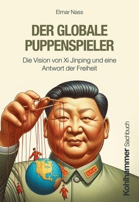 Elmar Nass - Der Globale Puppenspieler: Die Vision Von XI Jinping Und Eine Antwort Der Freiheit, Häftad