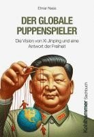 Der Globale Puppenspieler: Die Vision Von XI Jinping Und Eine Antwort Der Freiheit
