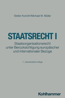 Stefan Korioth, Michael W. Muller - Staatsrecht I: Staatsorganisationsrecht Unter Berucksichtigung Europaischer Und Internationaler Bezuge, Häftad