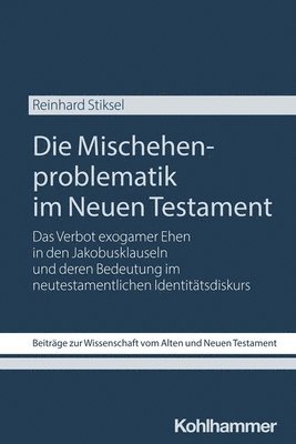 bokomslag Die Mischehenproblematik Im Neuen Testament: Das Verbot Exogamer Ehen in Den Jakobusklauseln Und Deren Bedeutung Im Neutestamentlichen Identitatsdisku