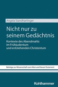 bokomslag Nicht Nur Zu Seinem Gedachtnis: Kontexte Des Abendmahls Im Fruhjudentum Und Entstehenden Christentum