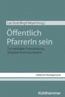 Lea Stolz, Birgit Weyel - Offentlich Pfarrerin Sein: Zur Medialen Formatierung Religioser Kommunikation, Häftad