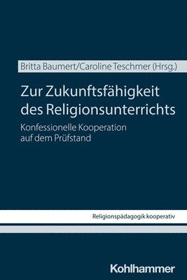 bokomslag Zur Zukunftsfahigkeit Des Religionsunterrichts: Konfessionelle Kooperation Auf Dem Prufstand