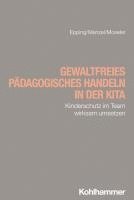 Gewaltfreies Padagogisches Handeln in Der Kita: Kinderschutz Im Team Wirksam Umsetzen 1