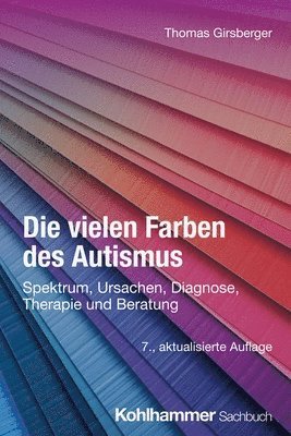 bokomslag Die Vielen Farben Des Autismus: Spektrum, Ursachen, Diagnose, Therapie Und Beratung