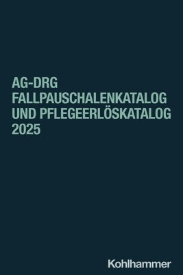 Kohlhammer Verlag, Institut für das Entgeltsystem im Krankenhaus (InEK) GmbH - Ag-Drg Fallpauschalenkatalog Und Pflegeerloskatalog 2025, Häftad