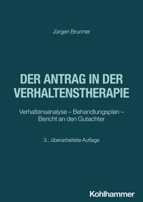 Jurgen Brunner - Der Antrag in Der Verhaltenstherapie: Verhaltensanalyse - Behandlungsplan - Bericht an Den Gutachter, Häftad