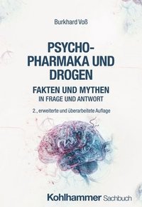 bokomslag Psychopharmaka Und Drogen: Fakten Und Mythen in Frage Und Antwort