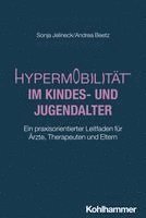 Sonja Jelineck, Andrea Beetz - Hypermobilitat Im Kindes- Und Jugendalter: Ein Praxisorientierter Leitfaden Fur Arzte, Therapeuten Und Eltern, Häftad