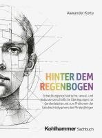 Alexander Korte - Hinter Dem Regenbogen: Entwicklungspsychiatrische, Sexual- Und Kulturwissenschaftliche Uberlegungen Zur Genderdebatte Und Zum Phanomen Der Geschlechts, Inbunden