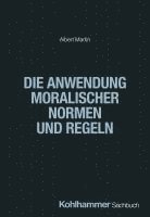 bokomslag Die Anwendung Moralischer Normen Und Regeln