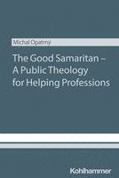 Michal Opatrny - The Good Samaritan - A Public Theology for Helping Professions, Häftad
