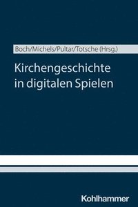 bokomslag Kirchengeschichte Und Digitale Spiele: Perspektiven Auf Ein Phanomen Popularer Kirchengeschichtskulturen