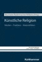 bokomslag Kunstliche Religion: Medien - Praktiken - Materialitaten