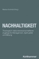 bokomslag Nachhaltigkeit: Theologisch-Diakoniewissenschaftliche Zugange Fur Management, Spiritualitat Und Bildung