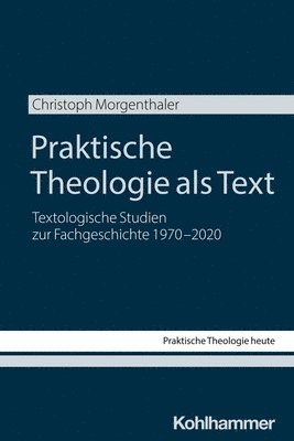 Christoph Morgenthaler - Praktische Theologie ALS Text: Textologische Studien Zur Fachgeschichte 1970-2020, Häftad