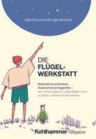 Julia Schuchardt, Julia Hinrichs - Die Flugelwerkstatt: Nestwarme Schenken, Autonomie Ermoglichen - Wie Unsere Eigenen Lebensfallen Nicht Zu Denen Unserer Kinder Werden, Häftad