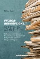 bokomslag Pflegebedurftigkeit Verstehen Und Meistern: Leitfaden Fur Die Relevanten Fragestellungen Im Zusammenhang Mit Dem Eintritt Der Pflegebedurftigkeit