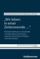 bokomslag Wir Leben in Einer Zeitenwende ...: Michael Kardinal Von Faulhaber Und Die Katholische Kirche Zwischen Monarchie, Diktatur Und Demokratie