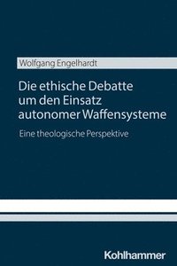 bokomslag Die Ethische Debatte Um Den Einsatz Autonomer Waffensysteme: Eine Theologische Perspektive