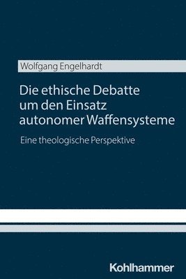 bokomslag Die Ethische Debatte Um Den Einsatz Autonomer Waffensysteme: Eine Theologische Perspektive