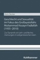 bokomslag Geschlecht Und Sexualitat Im Fokus Des Grossayatollahs Muhammad Husayn Fadlallah (1935-2010): Zur Dynamik Von Lehr- Und Rechtsmeinungen Im Zeitgenossi