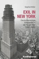 Siegfried Muller - Exil in New York: Deutschsprachige Emigranten in Der Neuen Welt (1933-1945), Häftad
