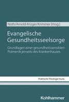 Dorothee Arnold-Kruger, Evelyn Krimmer - Evangelische Gesundheitsseelsorge: Grundlagen Einer Gesundheitssensiblen Poimenik Jenseits Des Krankenhauses, Häftad