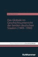 bokomslag Das Globale im Geschichtsunterricht der beiden deutschen Staaten (1949-1990)