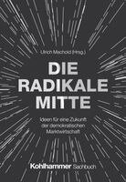 Ulrich Machold, Wolf Lotter, Michael Fabricius, Alexander Mathias Görlach, Tiaji Maynell Sio, Isabella Hermann, Sven Gerst, Ulrich Machold - Die Radikale Mitte, Inbunden