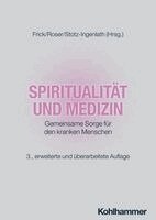 Eckhard Frick, Traugott Roser, Gabriele Stotz-Ingenlath - Spiritualität und Medizin, Inbunden