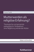 Fiona Frank - Mutterwerden als religiöse Erfahrung?, Häftad