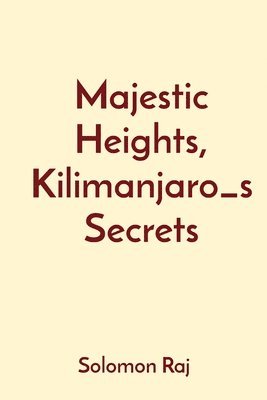 Solomon Raj - Majestic Heights, Kilimanjaro_s Secrets, Häftad