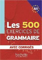 bokomslag Les 500 Exercices de Grammaire A1. Livre + avec corrigés