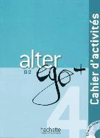 Annie Berthet, Emmanuelle Daill, Catherine Hugot, Monique Waendendries, Véronique M. Kizirian - Alter ego+ 4. Cahier d'activités - Arbeitsbuch mit Audio-CD, Häftad