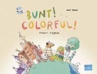 bokomslag Bunt! - Kinderbuch Deutsch-Englisch mit mehrsprachiger Hör-CD + MP3-Hörbuch zum Download