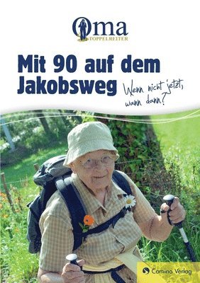 bokomslag Mit 90 auf dem Jakobsweg - Wenn nicht jetzt, wann dann?