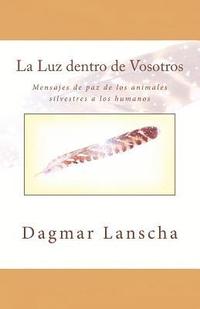 bokomslag La Luz dentro de Vosotros: Mensajes de paz de los animales silvestres a los humanos