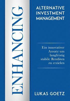 Lukas Goetz - Enhancing Alternative Investment Management, Inbunden