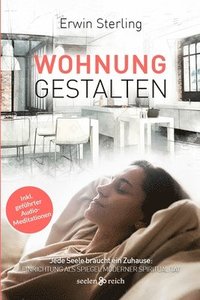 bokomslag Wohnung gestalten: Jede Seele braucht ein Zuhause: Einrichtung als Spiegel moderner Spiritualität