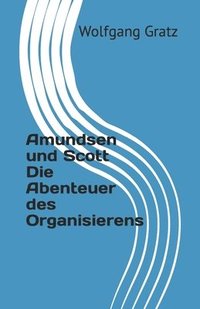 bokomslag Amundsen und Scott Die Abenteuer des Organisierens