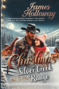 bokomslag Christmas at Silver Creek Ranch: A Heartwarming Holiday Romance in the Country - Book 1 in the Christmas Western Love Stories