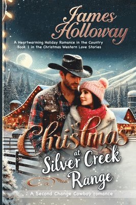 Christmas at Silver Creek Ranch: A Heartwarming Holiday Romance in the Country - Book 1 in the Christmas Western Love Stories 1