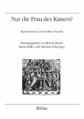 Bettina Braun, Matthias Schnettger, Katrin Keller - Nur die Frau des Kaisers?, Häftad
