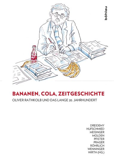 Lucile Dreidemy, Richard Hufschmied, Agnes Meisinger, Berthold Molden, Eugen Pfister, Katharina Prager, Elisabeth Röhrlich, Florian Wenninger, Maria Wirth - Bananen, Cola, Zeitgeschichte: Oliver Rathkolb und das lange 20. Jahrhundert, Inbunden
