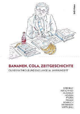Lucile Dreidemy, Richard Hufschmied, Agnes Meisinger, Berthold Molden, Eugen Pfister, Katharina Prager, Elisabeth Röhrlich, Florian Wenninger, Maria Wirth - Bananen, Cola, Zeitgeschichte: Oliver Rathkolb und das lange 20. Jahrhundert, Inbunden
