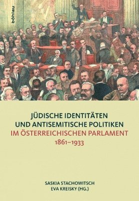 Judische Identitaten und antisemitische Politiken im osterreichischen Parlament 1861--1933 1