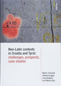bokomslag Neo-Latin contexts in Croatia and Tyrol: challenges, prospects, case studies