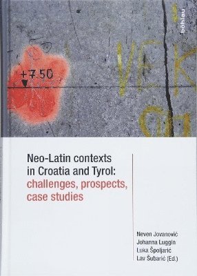 Neven Jovanovic, Johanna Luggin, Luka Spoljaric, Lav Subaric - Neo-Latin contexts in Croatia and Tyrol: challenges, prospects, case studies, Inbunden