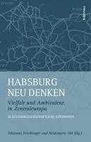 Johannes Feichtinger, Heidemarie Uhl - Habsburg neu denken, Inbunden